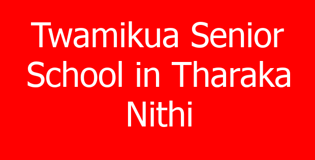 Twamikua Senior School in Tharaka Nithi