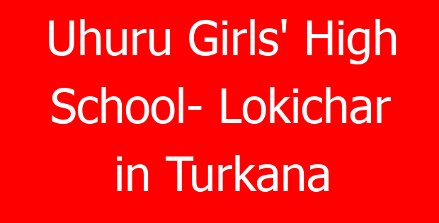 Uhuru Girls’ High School- Lokichar in Turkana