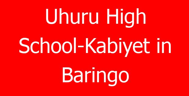 Uhuru High School-Kabiyet in Baringo