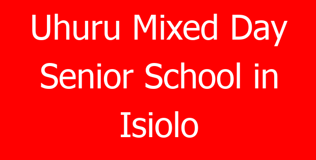 Uhuru Mixed Day Senior School in Isiolo