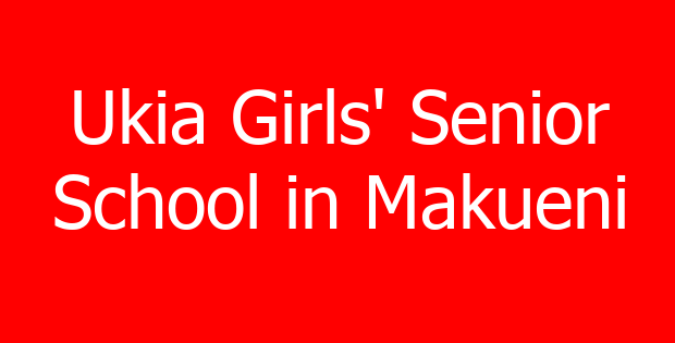 Ukia Girls’ Senior School in Makueni