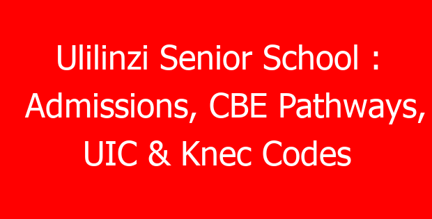 Ulilinzi Senior School : Admissions, CBE Pathways, UIC & Knec Codes