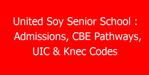 United Soy Senior School : Admissions, CBE Pathways, UIC & Knec Codes