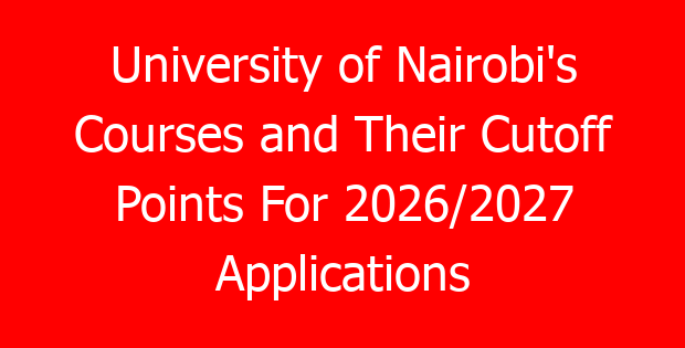 University of Nairobi’s Courses and Their Cutoff Points For 2026/2027 Applications