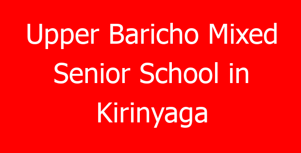 Upper Baricho Mixed Senior School in Kirinyaga