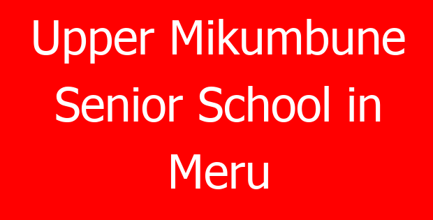 Upper Mikumbune Senior School in Meru