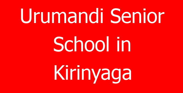 Urumandi Senior School in Kirinyaga