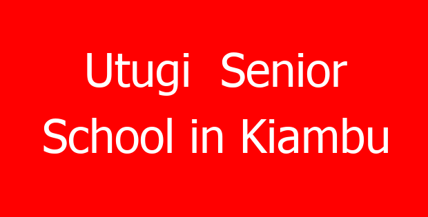 Utugi Senior School in Kiambu