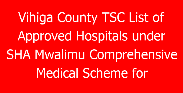 Vihiga County TSC List of Approved Hospitals under SHA Mwalimu Comprehensive Medical Scheme for teachers