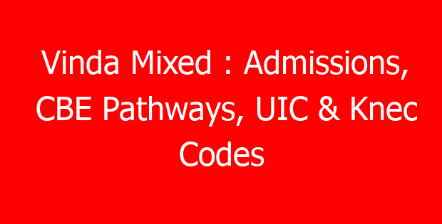 Vinda Mixed : Admissions, CBE Pathways, UIC & Knec Codes