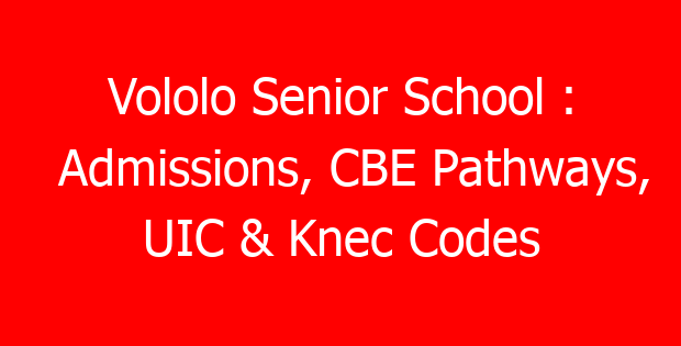 Vololo Senior School : Admissions, CBE Pathways, UIC & Knec Codes