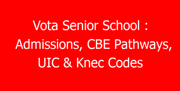 Vota Senior School : Admissions, CBE Pathways, UIC & Knec Codes