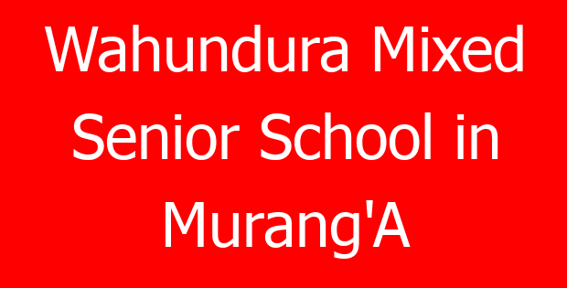 Wahundura Mixed Senior School in Murang’A