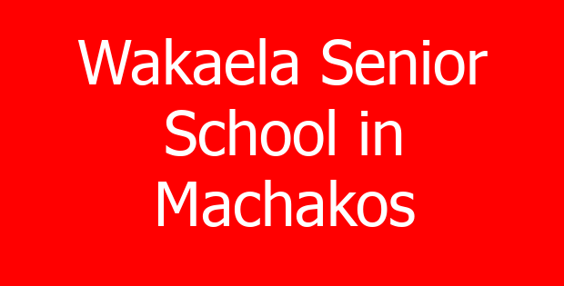 Wakaela Senior School in Machakos