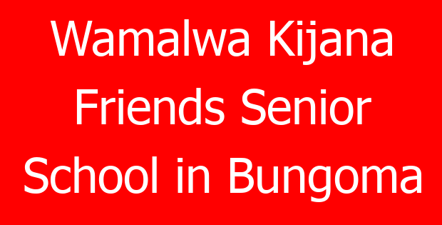 Wamalwa Kijana Friends Senior School in Bungoma