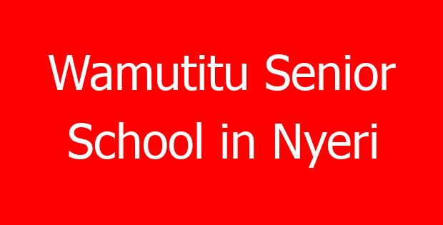 Wamutitu Senior School in Nyeri