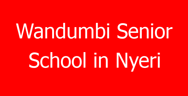 Wandumbi Senior School in Nyeri