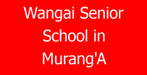 Wangai Senior School in Murang’A