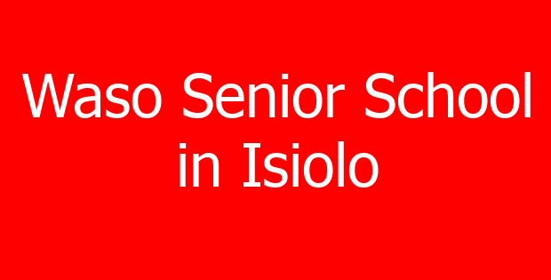 Waso Senior School in Isiolo