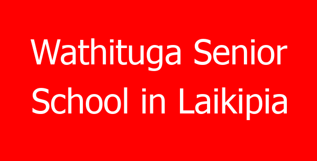 Wathituga Senior School in Laikipia