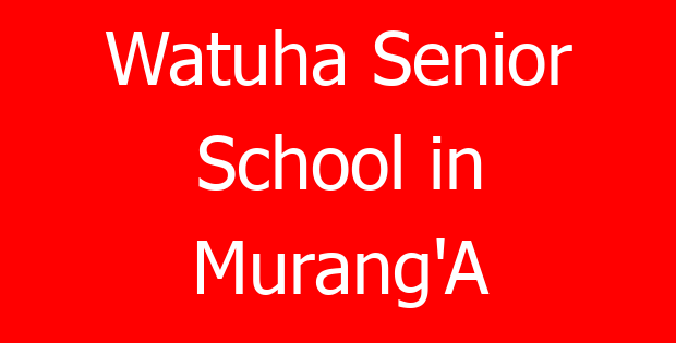 Watuha Senior School in Murang’A