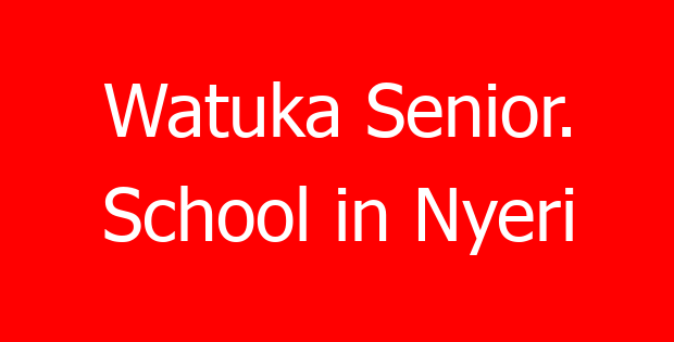 Watuka Senior. School in Nyeri
