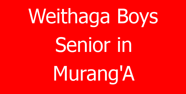 Weithaga Boys Senior in Murang’A