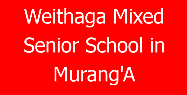 Weithaga Mixed Senior School in Murang’A