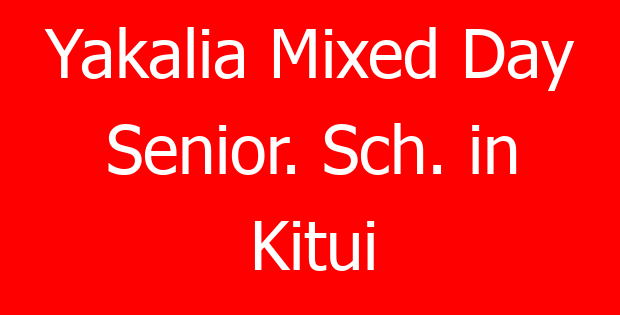 Yakalia Mixed Day Senior. Sch. in Kitui
