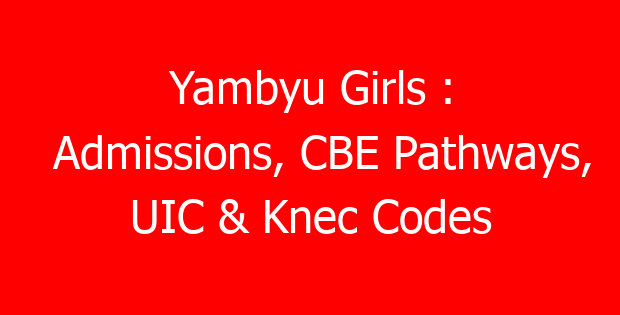 Yambyu Girls : Admissions, CBE Pathways, UIC & Knec Codes