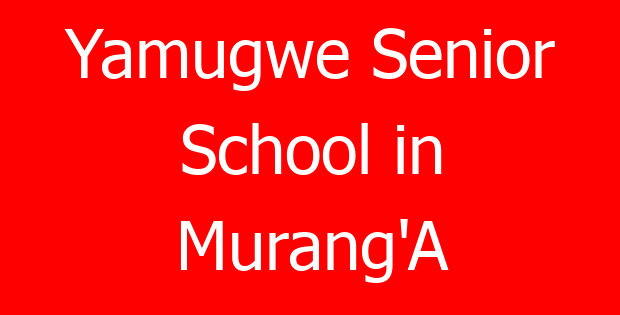 Yamugwe Senior School in Murang’A