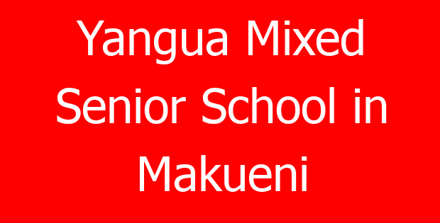 Yangua Mixed Senior School in Makueni