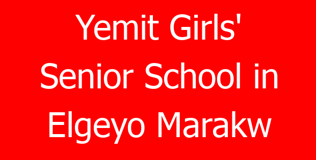Yemit Girls’ Senior School in Elgeyo Marakw